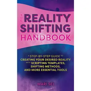 USED-The Reality Shifting Handbook: A Step-By-Step Guide to Creating Your Desired Reality with Scripting Templates, Shifting Methods, and More Essential To by Sei, Mari (Paperback)
