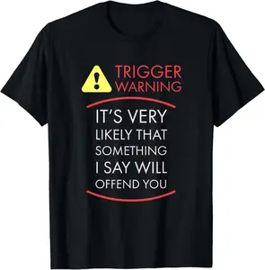 100% Cotton Offensive Gifts Trigger Warning Shirt Triggered Quote T-Shirt