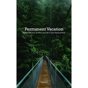 USED-Permanent Vacation: Eighteen Writers on Work and Life in Our National Parks, Vol. 2 (Paperback)
