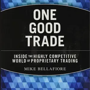 One Good Trade: Inside the Highly Competitive World of Proprietary Trading Hard Cover
