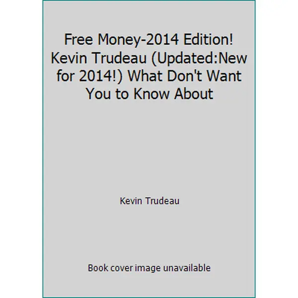 USED Book - Free Money-2014 Edition! Kevin Trudeau (Updated:New for 2014!) What Don't Want You to Know About by Kevin Trudeau (Hardcover) - english