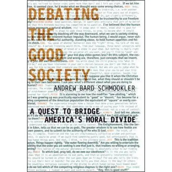 USED-Debating the Good Society: A Quest to Bridge America's Moral Divide by Schmookler, Andrew Bard (Hardcover)