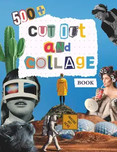 Cut Out And Collage Book: Over 500+ High Quality Things To Cut and Collage, People, Animals, Fruits and Vegetables and more