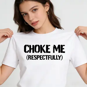 100% Cotton Unisex Funny Choke Me Respectfully T-Shirt Casual Graphic Printed Tee