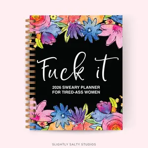 2026 F*ck It Planner for Tired-Ass Women - Funny Daily & Monthly Planner with Budget and Mood Trackers, 60+ Sarcastic Quotes, 110 Full-Color Pages, Hard Cover, Gold Spiral Binding