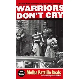 Warriors Don't Cry: The Searing Memoir of the Battle to Integrate Little Rock's Central High -- Melba Pattillo Beals, Paperback