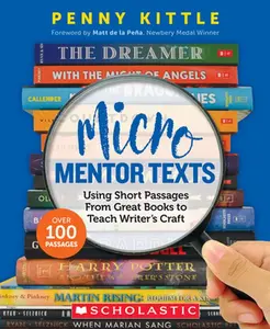 Micro Mentor Texts: Using Short Passages from Great Books to Teach Writer's Craft -- Penny Kittle - Paperback