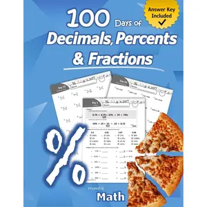 Humble Math - 100 Days of Decimals, Percents & Fractions: Advanced Practice Problems (Answer Key Included) - Converting Numbers - Adding, Subtracting, ... Fractions - Reducing Fractions - Math Drills Paperback – January 9, 2020