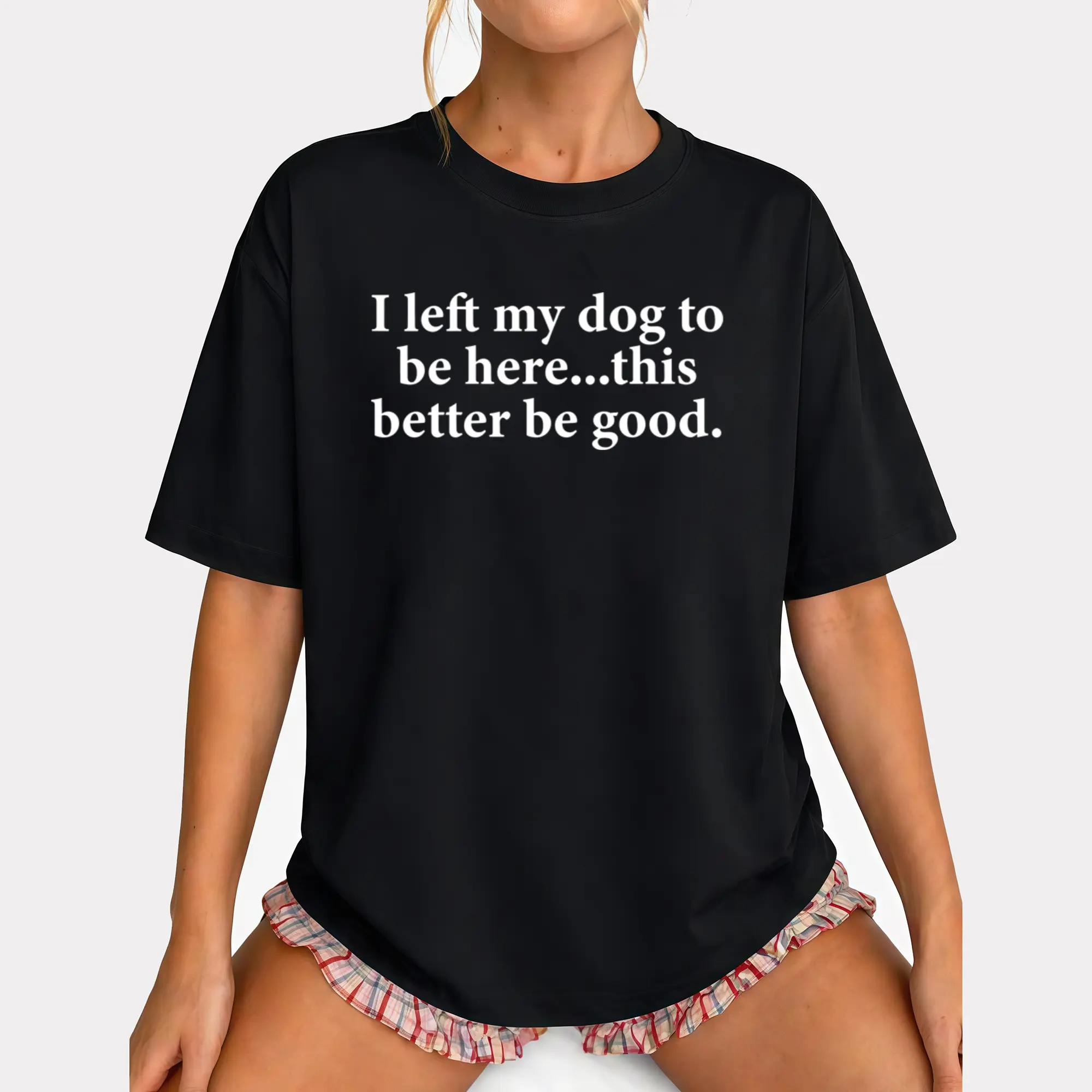 I Left My Dog To Be Here Funny Quote T-Shirt, Sarcastic Humor Graphic Design Cotton T-shirt for Women Womenswear Top Casual