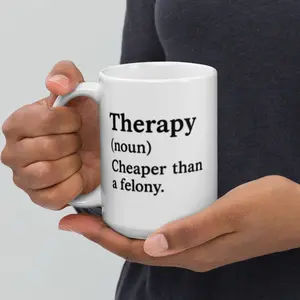Therapy (noun) – Cheaper Than a Felony Funny Coffee Mug for Therapists Nurses Firefighters & First Responders Dark Humor Gift Premium Ceramic Microwave & Dishwasher Safe