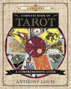 Llewellyn's Complete Book of Tarot: A Comprehensive Guide -- Anthony Louis - Paperback