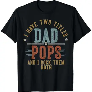 I Have Two Titles Dad And Pops I Rock Them Both - Pops T-Shirt,Unisex,Made in USA