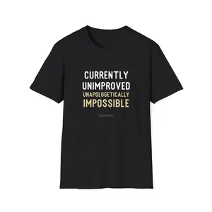 Currently Unimproved, Unapologetically Impossible - Tee