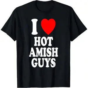 I Love Hot Amish Guys Cute Attraction T-Shirt