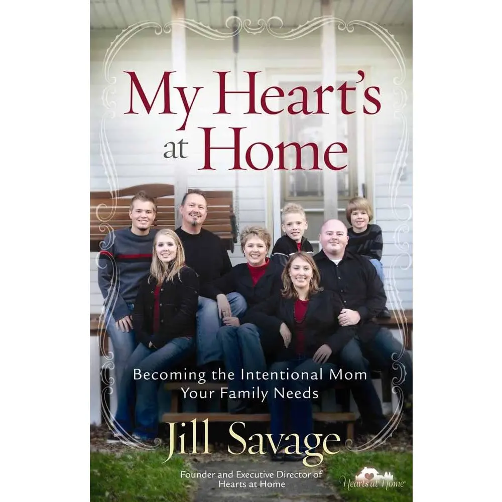 USED-My Heart's at Home: Becoming the Intentional Mom Your Family Needs by Savage, Jill (Paperback)