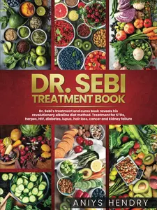 DR. SEBI'S TREATMENT BOOK: Dr. Sebi Treatment For Stds, Herpes, Hiv, Diabetes, Lupus, Hair Loss, Cancer, Kidney Stones, And Other Diseases. Paperback – June 1, 2021