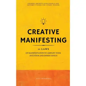 USED-Creative Manifesting: 11 Laws of Manifestation to Amplify Your Intuition and Inner Genius - Channel Infinite Intelligence and Become a Vessel for Cosm by Shinohara, Ryuu (Paperback)