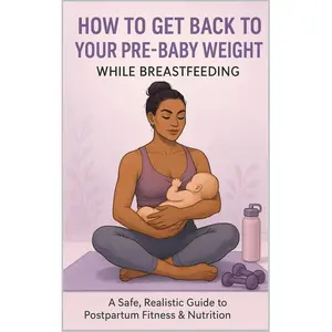 How to get back to Pre-baby weight while breastfeeding