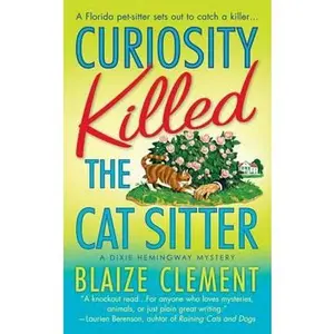 USED-Curiosity Killed the Cat Sitter (Dixie Hemingway Mysteries, No. 1) by Blaize Clement (Unknown)