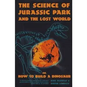 USED-Science Of Jurassic Park And The Lost World: Or, How To Build A Dinosaur by Robert Desalle (Hardcover)