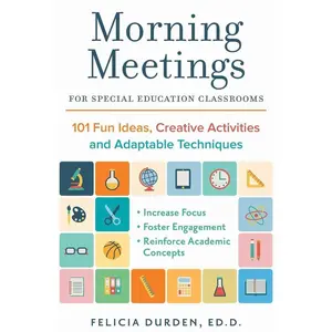 Morning Meetings for Special Education Classrooms: 101 Fun Ideas, Creative Activities and Adaptable Techniques (Books for Teachers)   Paperback – June 30, 2017