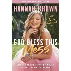 God Bless This Mess: Learning to Live and Love Through Life's Best (and Worst) Moments by Hannah Brown [Paperback Book]