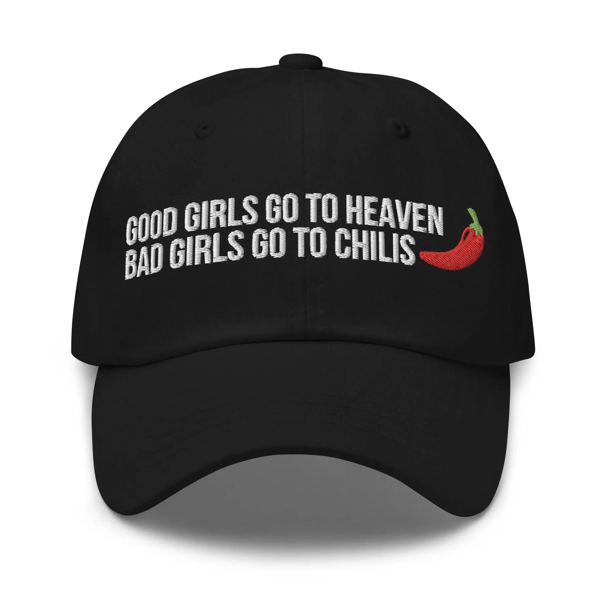 Good Girls Go To Heaven Bad Girls Go to Chilis Embroidery Dad Hat