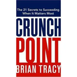 USED-Crunch Point: The 21 Secrets to Succeeding When It Matters Most by Brian Tracy (Hardcover)