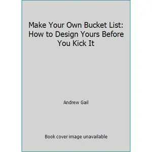 USED-Make Your Own Bucket List: How to Design Yours Before You Kick It by Andrew Gail (Paperback)