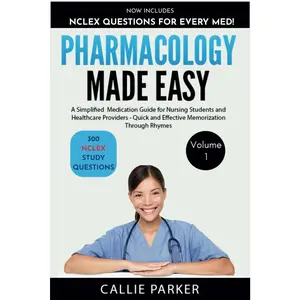 Pharmacology Made Easy: A Simplified Medication Guide for Nursing Students and Healthcare Providers - Quick and Effective Memorization