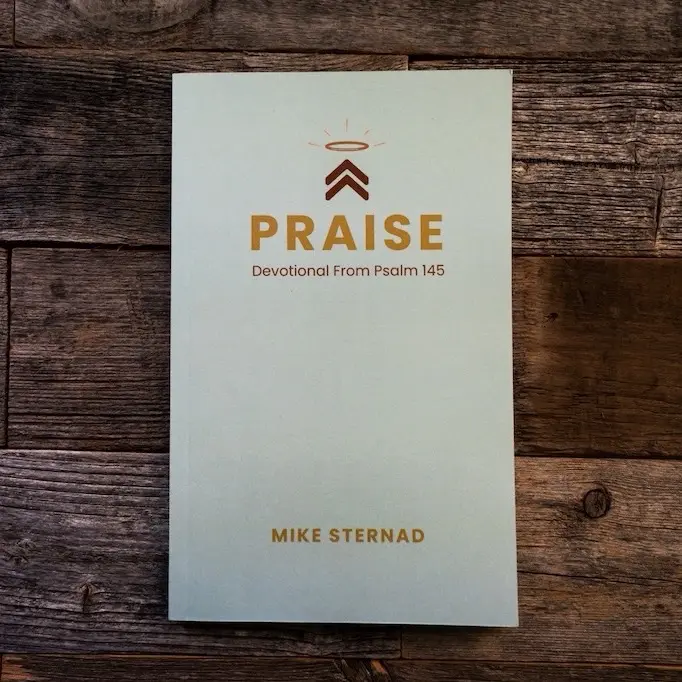 PRAISE Devotional From Psalm 145 by Mike Sternad - Inspirational Daily Readings for Spiritual Growth