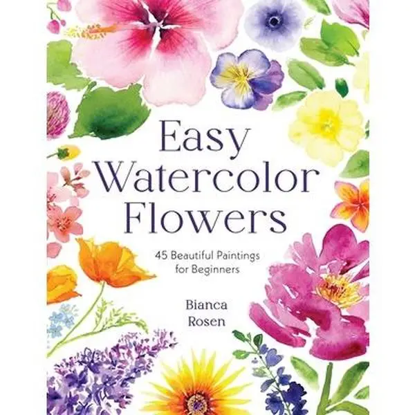 Easy Watercolor Flowers Tutorial Book: 45 Beautiful Watercolor Floral Design Paintings for Beginners - Bianca Rosen, Paperback, Full Color Design