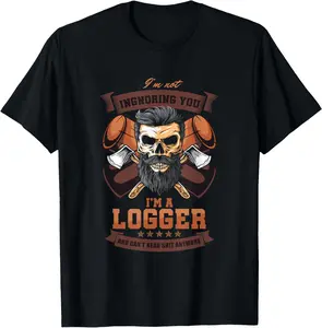 100%cotton I'm Not Ignoring You I'm A Logger Logging Lumberman gift T-Shirt