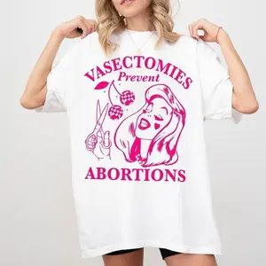 Vasectomies Prevent Abortions Shirt, Pro Choice, Feminist Shirt, Women's Right Apparel, Girl Power Tee, Gift for Feminist