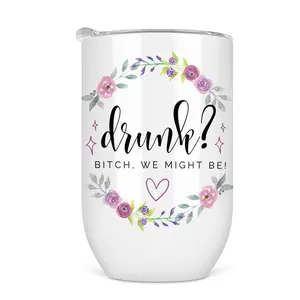Drunk Bitch We Might Me Wine Tumbler - Funny Wine Cup For Women