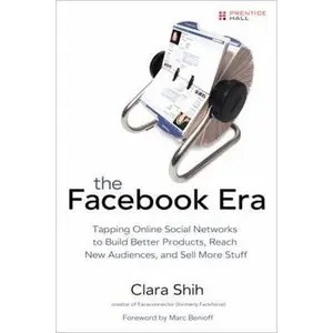 USED-The Facebook Era: Tap Online Social Networks to Build Better Products, Reach More People, and Sell More Stuff by Clara Shih (Paperback)