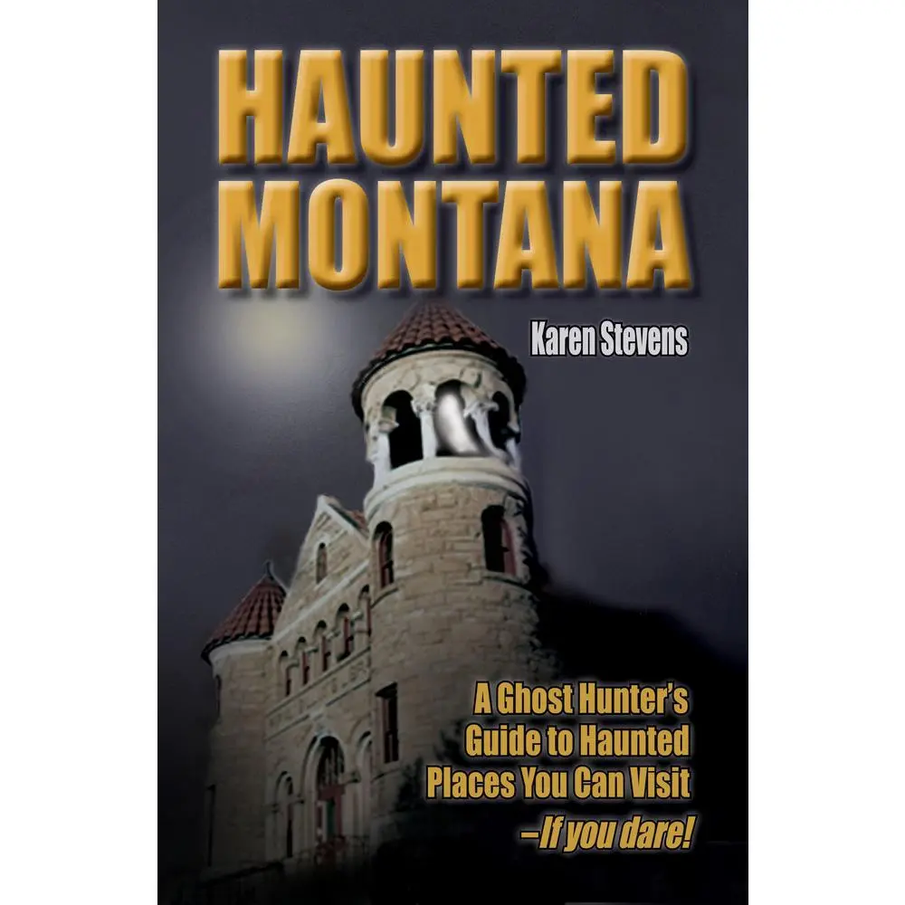USED Book - Haunted Montana: A Ghost Hunter's Guide to Haunted Places You Can Visit - IF YOU DARE! by Stevens, Karen (Paperback) - english