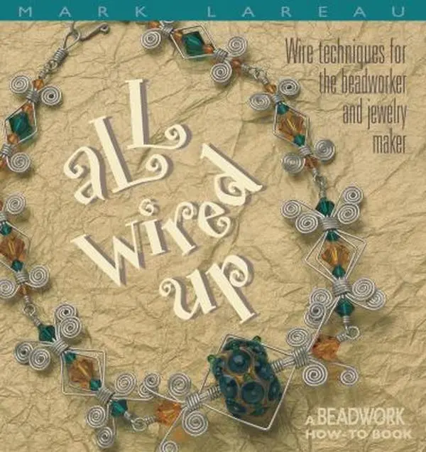 Used Soft Cover Book - All Wired Up: Beadwork Jewelry Making Beginner's Guide by Mark Lareau (English, ISBN 188301073x) - Good Resource, Richly Illustrated Wire Art, Step-by-Step Techniques, Jewelry Designs