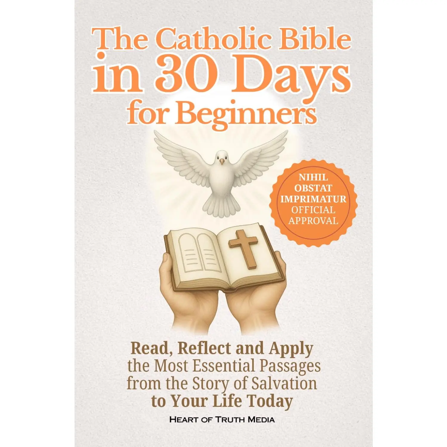 The Catholic Bible in 30 Days for Beginners: Read, Reflect and Apply the Most Essential Passages from the Story of Salvation to Your Life Today (Catholicism for Beginners)