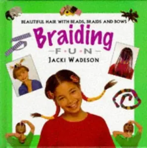 USED-Braiding Fun: Beautiful Hair with Beads, Braids and Bows (Creative Fun Series) by Jacki Wadeson (Hardcover)
