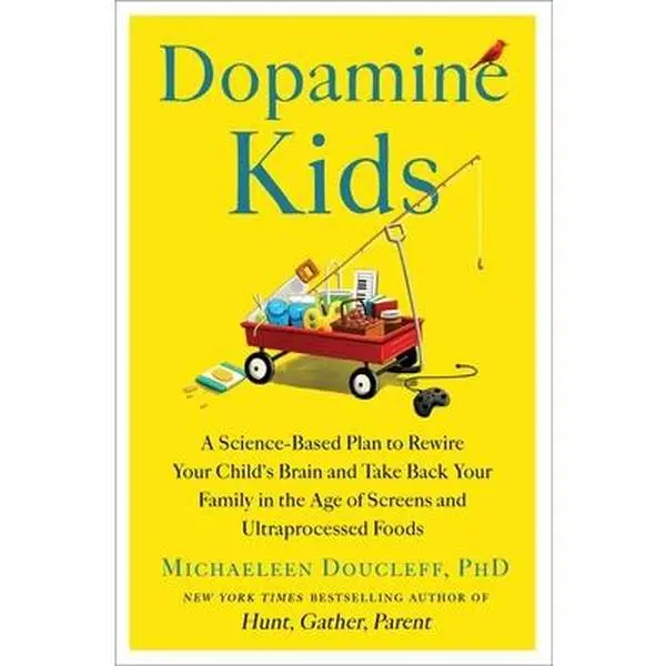 Dopamine Kids: A Science-Based Plan to Rewire Your Child's Brain & Take Back Your Family in the Age of Screens, Ultraprocessed Foods - Michaeleen Doucleff, Hardcover Parentingbook, Books