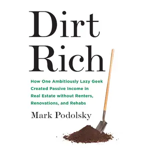 Dirt Rich: How One Ambitiously Lazy Geek Created Passive Income in Real Estate Without Renters, Renovations, and Rehabs Paperback – April 17, 2018