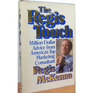 USED-The Regis Touch: Million-dollar Advice From America's Top Marketing Consultant by Regis Mckenna (Hardcover)