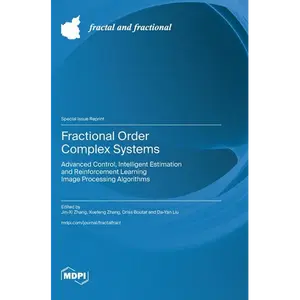 Fractional Order Complex Systems: Advanced Control, Intelligent Estimation and Reinforcement Learning Image Processing​ Algorithms - Hardcover