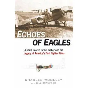 USED-Echoes of Eagles: A Son, a Father and America's First Fighter Pilots by Charles Woolley (Hardcover)