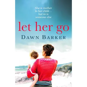 USED-Let Her Go: An emotional and heartbreaking tale of motherhood and family that will leave you breathless by Dawn Barker (Paperback)