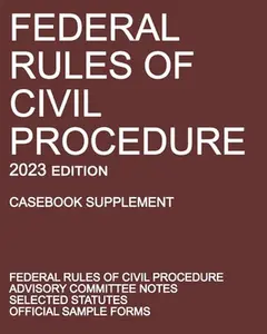 Federal Rules of Civil Procedure; 2023 Edition (Casebook Supplement): With Advisory Committee Notes, Selected Statutes, and Official Forms -- Michigan Legal Publishing Ltd, Paperback