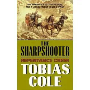 USED-Sharpshooter, The: Repentance Creek by Tobias Cole (Unknown)