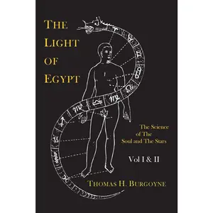 The Light of Egypt; Or, the Science of the Soul and the Stars [Two Volumes in One]