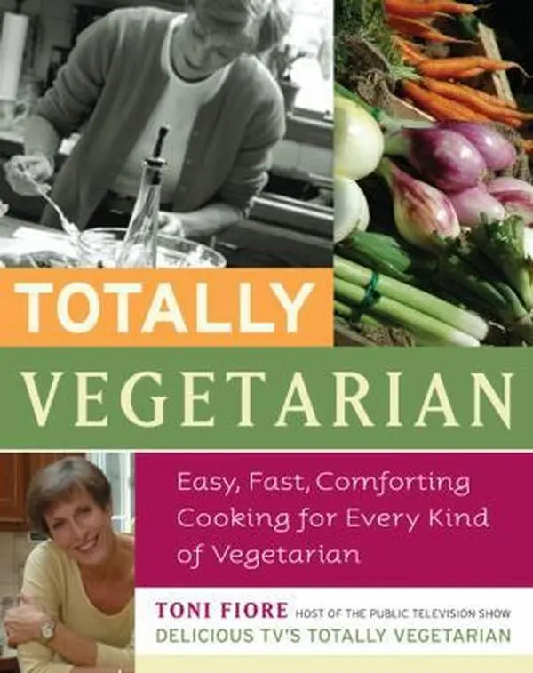 Used Hard Cover Book - Totally Vegetarian: Easy, Fast, Comforting Cooking Easy Recipe Cookbook for Every Kind of Vegetarian by Toni Fiore (English, Da Capo Lifelong Books, Food Focused)